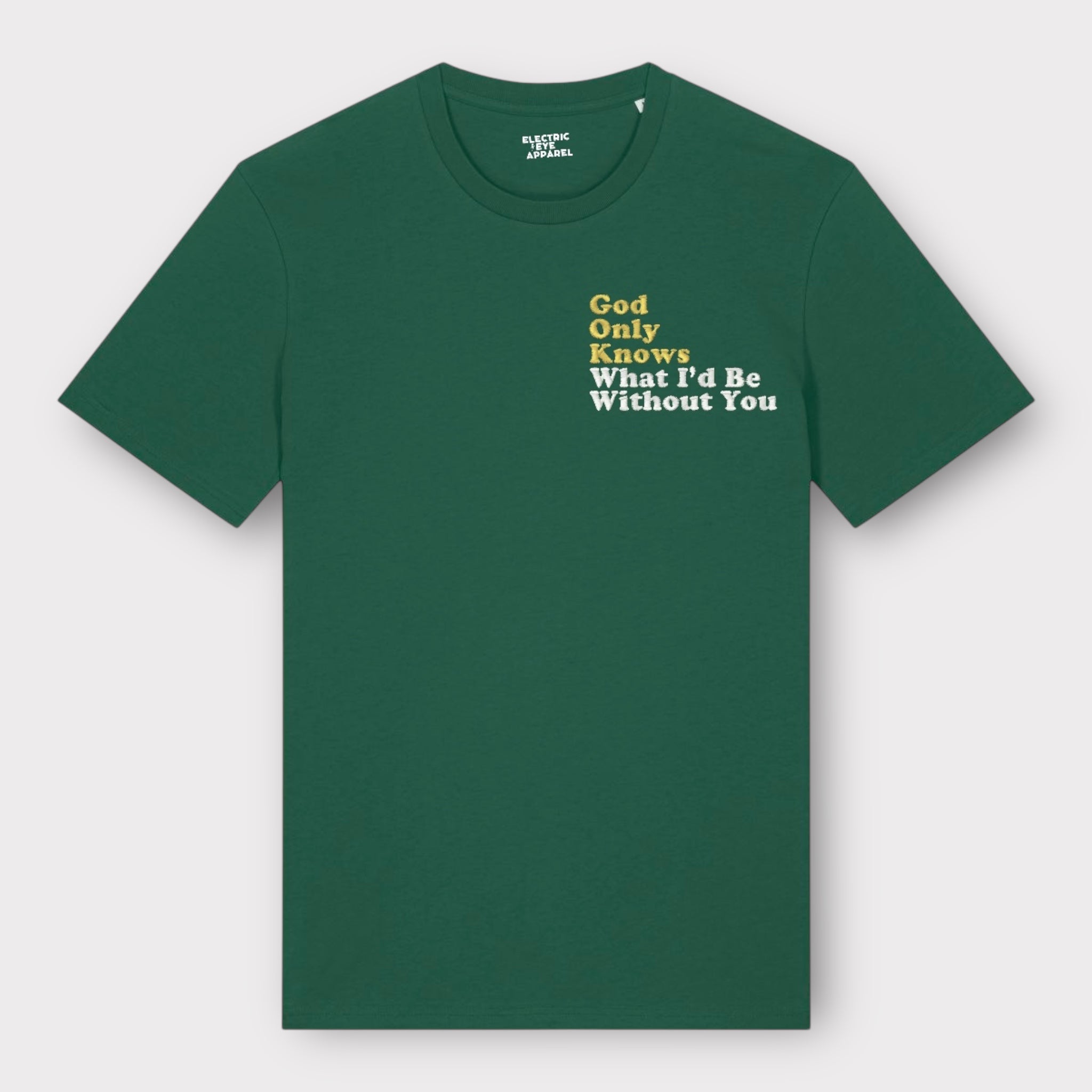 GOD ONLY KNOWS WHAT I'D BE WITHOUT YOU' left chest embroidered premiu