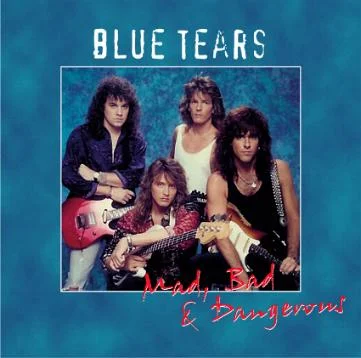 Blue Tears – Mad, Bad & Dangerous - Sleaze Roxx