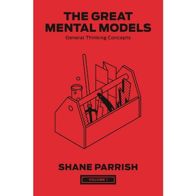 The Great Mental Models, Volume 1 - by Shane Parrish & Rhiannon