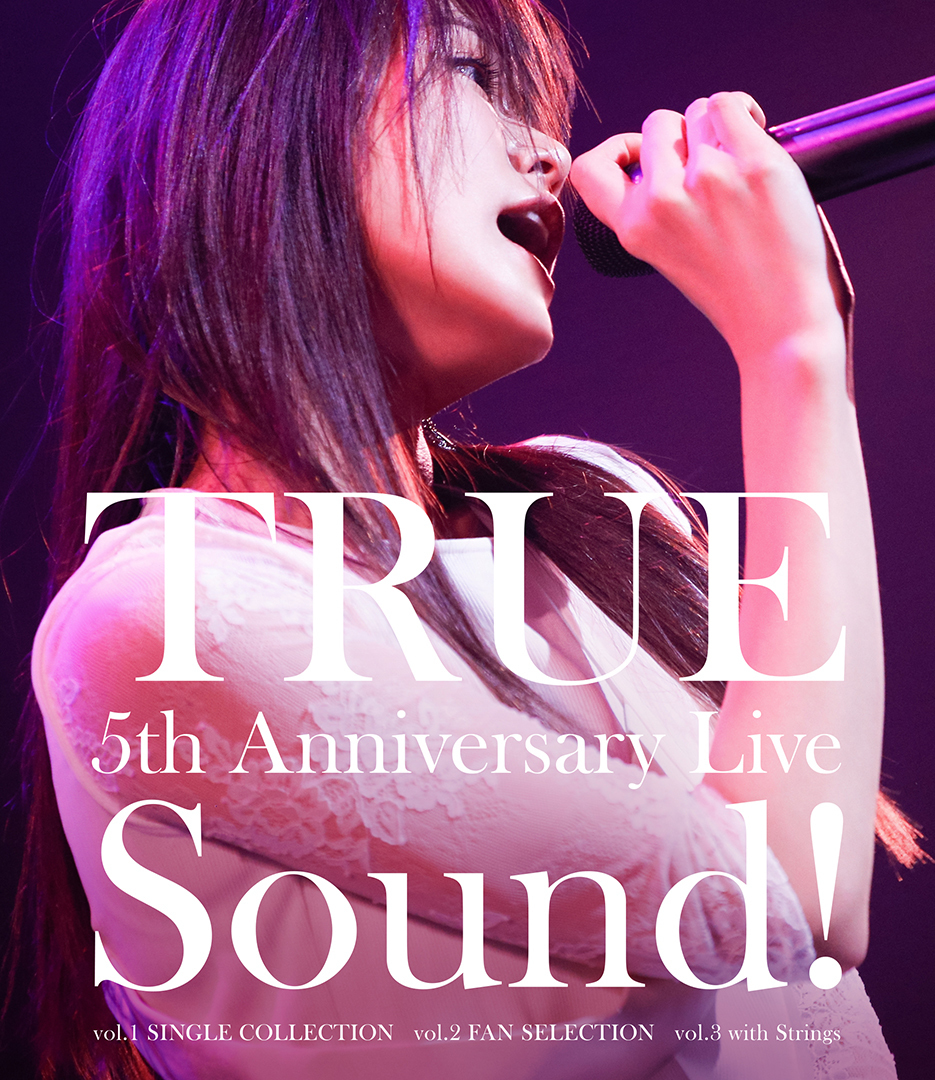 TRUE 5th Anniversary Live Sound! vol.1～3 | TRUE Official Website