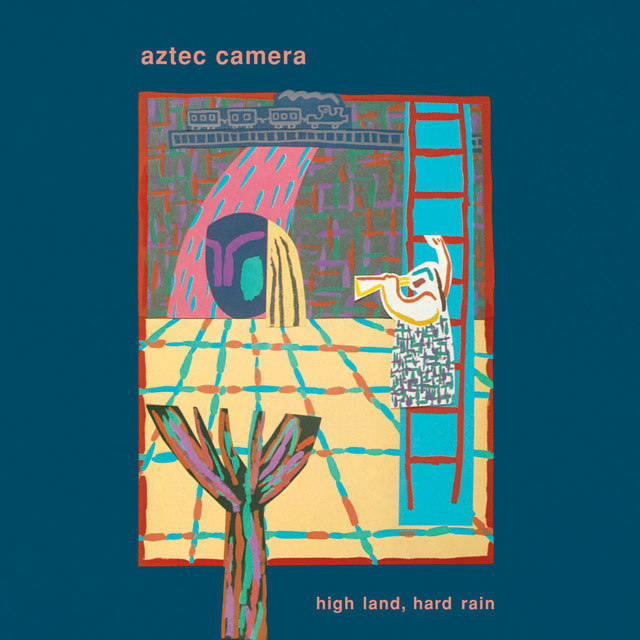 Aztec Camera / アズテック・カメラ「ハイ・ランド、ハード・レイン