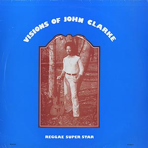 John Clarke / Visions Of John Clarke(LP) / Wackie's 2006 ドイツ盤