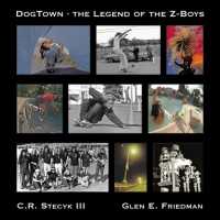 DogTown : The Legend of the Z-Boys / Stecyk, C R/ Friedman, Glen E