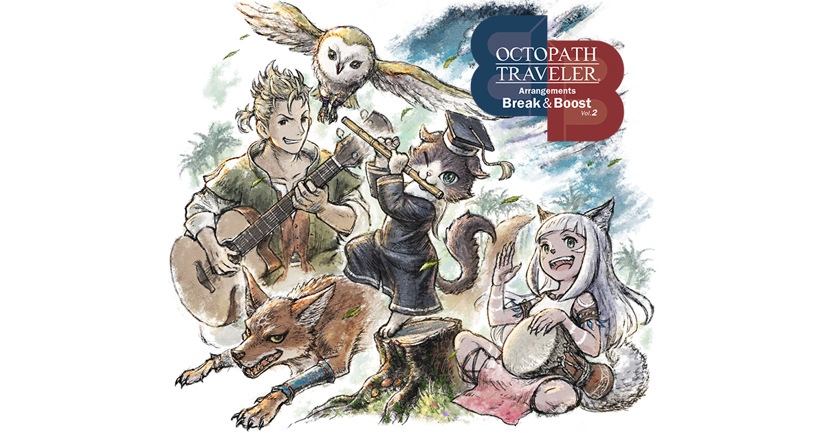 OCTOPATH TRAVELER Arrangements Break & Boost Vol.2 | SQUARE ENIX