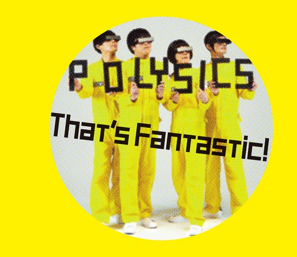That's Fantastic!【初回生産限定盤】 | POLYSICS | ソニー