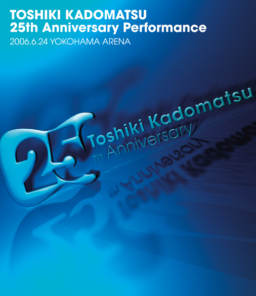 TOSHIKI KADOMATSU 25th Anniversary Performance 2006.6.24 YOKOHAMA