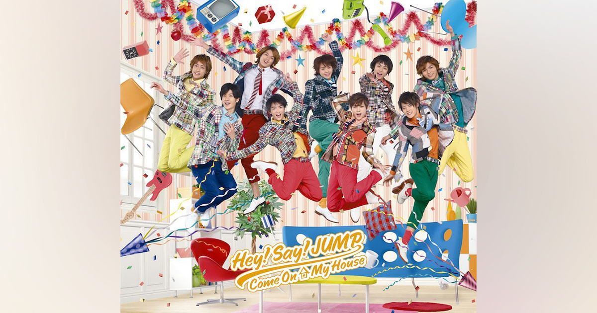Come On A My House｜Hey! Say! JUMP｜Storm Labels OFFICIAL SITE