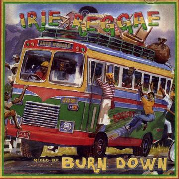 Burn Down - Irie Reggae: 80's 90's Reggae Mix CD(ミックスCD