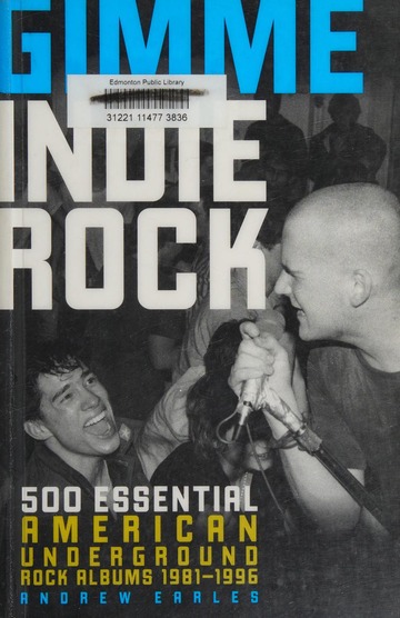 Gimme indie rock : 500 essential American underground rock albums