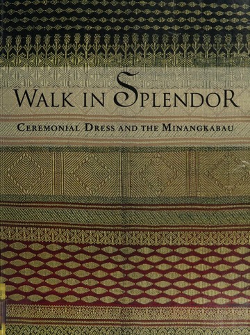 Walk in splendor : ceremonial dress and the Minangkabau : Free