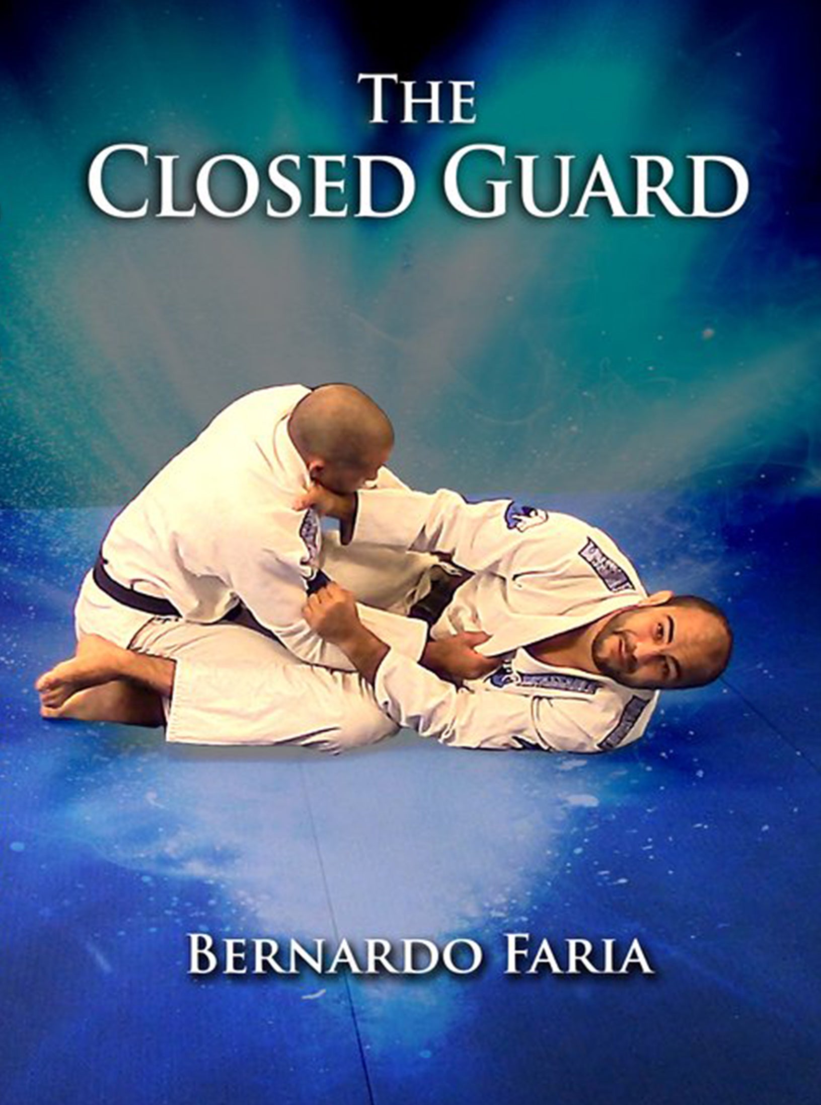 The Closed Guard Instructional by Bernardo Faria – BJJ Fanatics