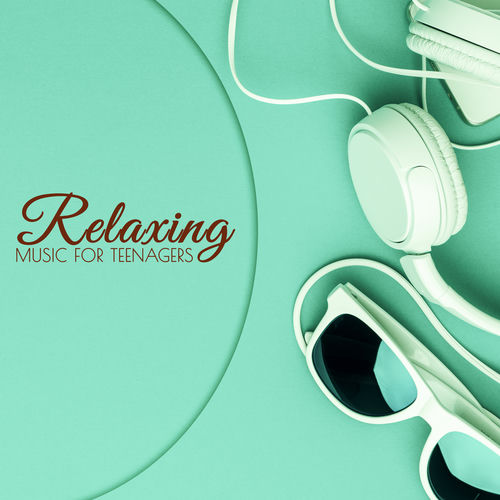 Relaxing Music Guys - Relaxing Music for Teenagers – Excellent