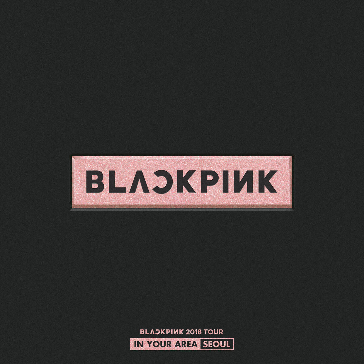 BLACKPINK - BLACKPINK 2018 TOUR 'IN YOUR AREA' SEOUL (Live) | Deezer