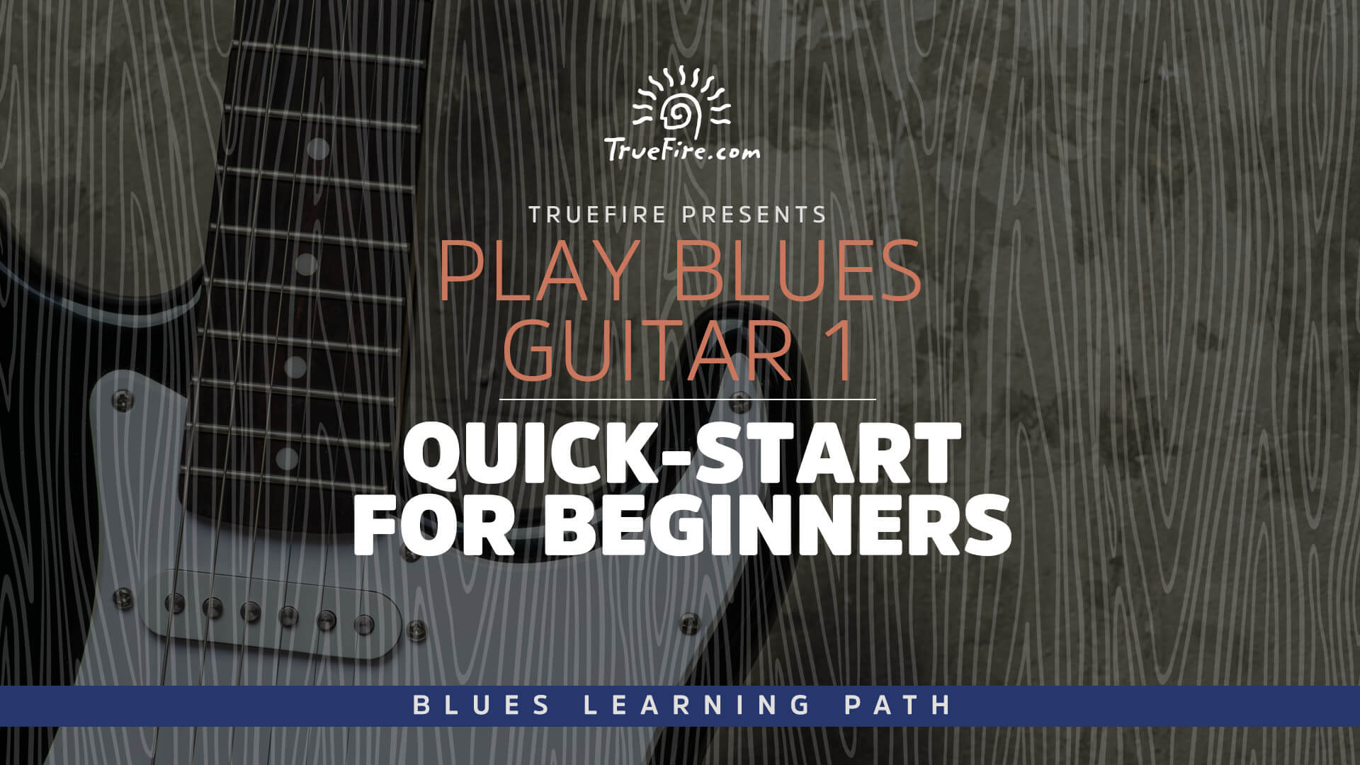 Play Blues Guitar 1: Quick-Start for Beginners - TrueFire