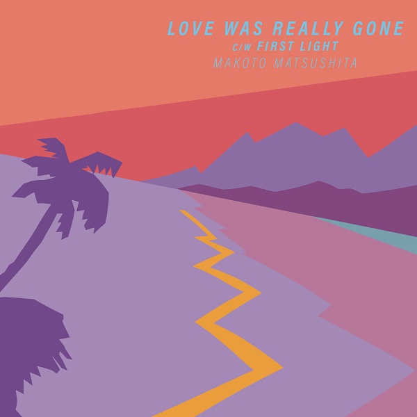 松下誠｜『LOVE WAS REALLY GONE / FIRST LIGHT』7inchレコードが6月18