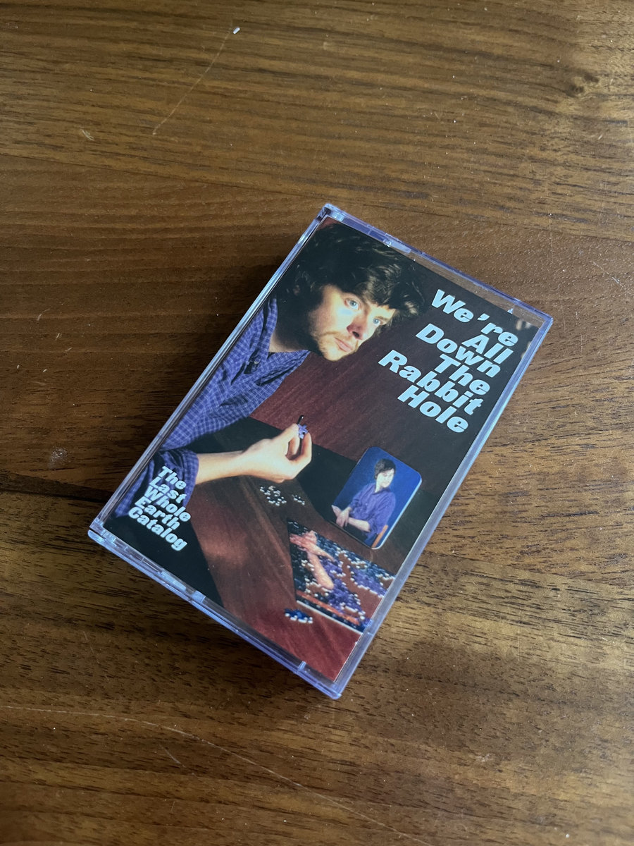 We're All Down The Rabbit Hole | The Last Whole Earth Catalog