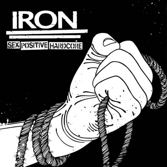 Sex Positive Hardcore | IRON