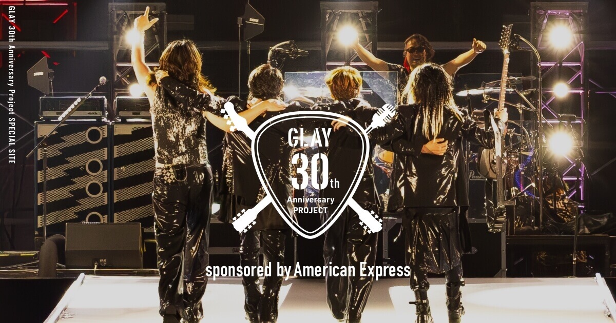 GLAY 30th Anniversary Project sponsored by Amex Special Site