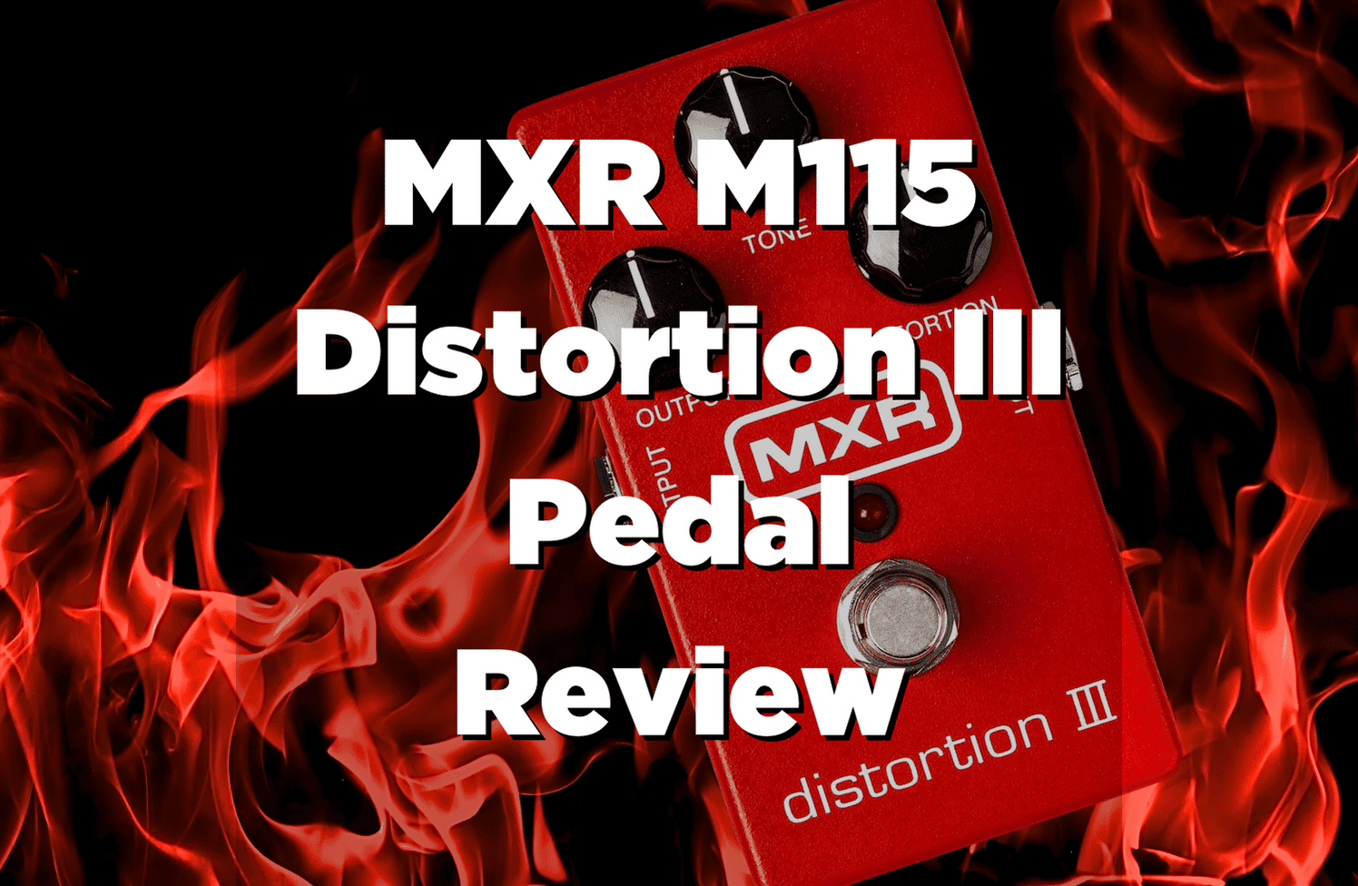 MXR M115 Distortion III Pedal for Guitar - Product Review