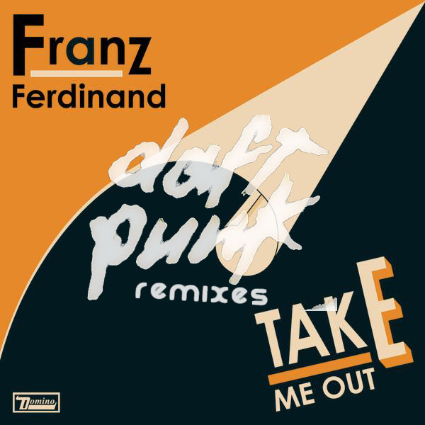 MUSICA NUEVA: FRANZ FERDINAND-TAKE ME OUT(DAFT PUNK REMIX)