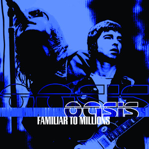 Familiar To Millions (Live) - Album by Oasis | Spotify