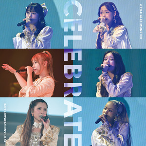 Little Glee Monster 10th Anniversary Live “CELEBRATE” - Album by