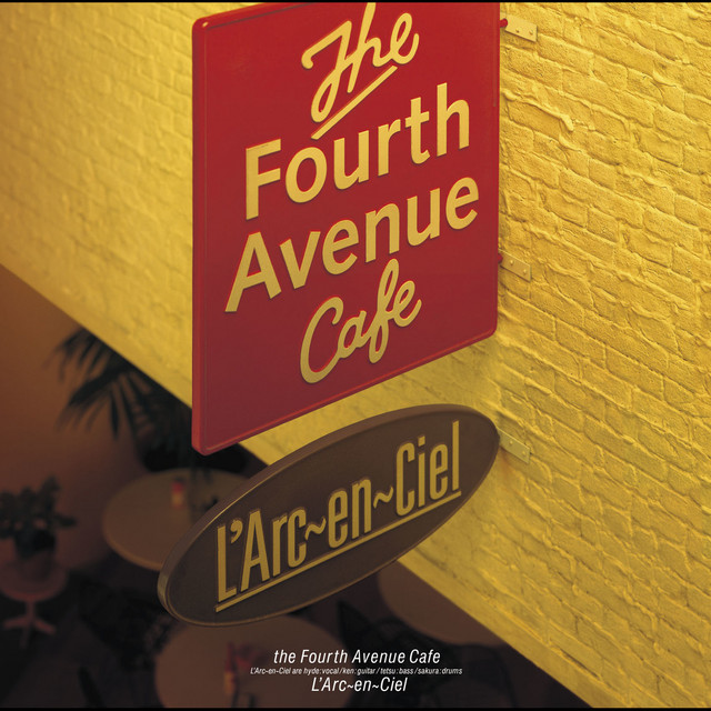 the Fourth Avenue Cafe - song and lyrics by L'Arc-en-Ciel | Spotify