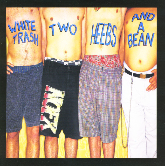 White Trash, Two Heebs and a Bean - Album by NOFX | Spotify