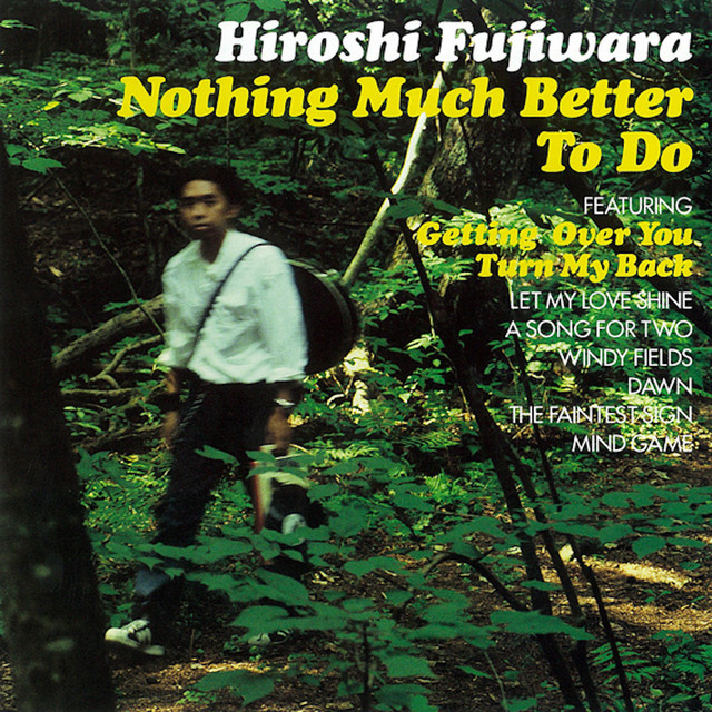 Nothing Much Better To Do - Album by Hiroshi Fujiwara | Spotify