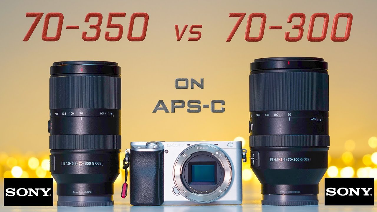 Sony 70-350 vs Sony 70-300 on APS-C - Which Zoom lens is better