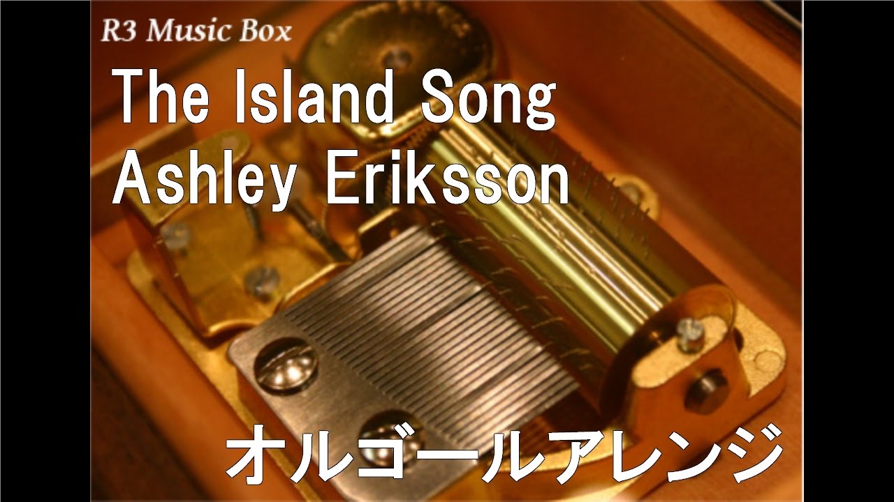 The Island Song/Ashley Eriksson【オルゴール】 (アニメ