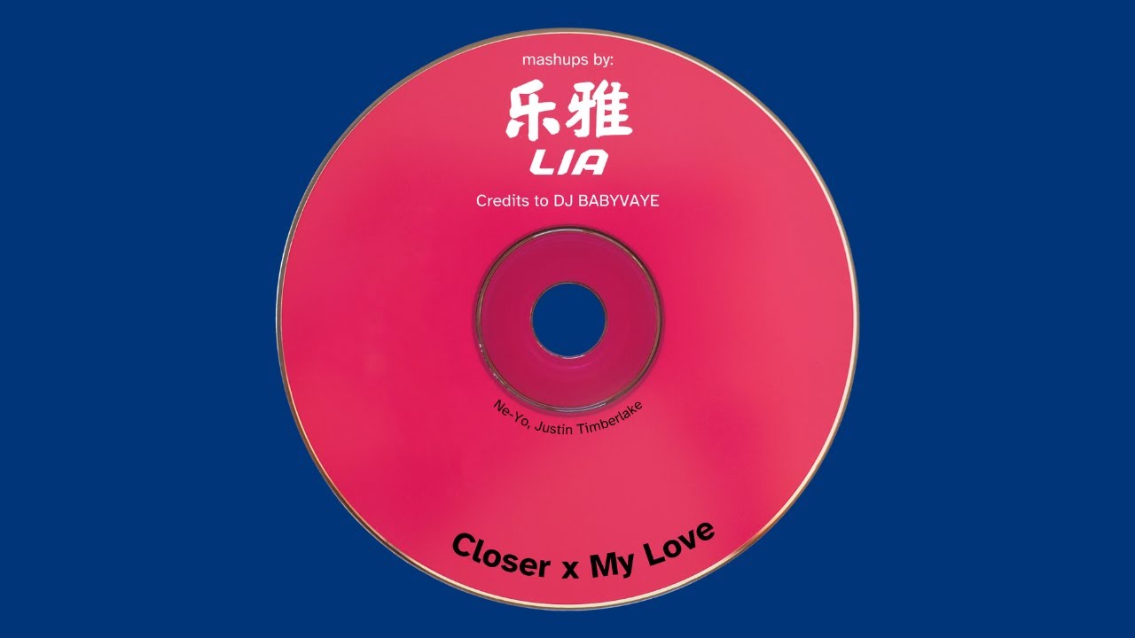 Closer x My Love (Mashup by Lia) | Credits to DJ BABYVAYE - YouTube