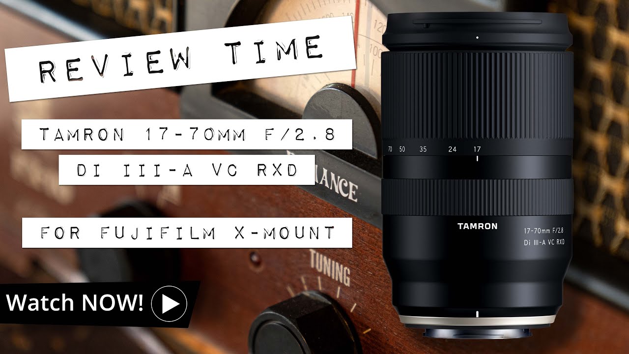 REVIEW | TAMRON 17-70mm F/2.8 Di III-A VC RXD for the Fujifilm X