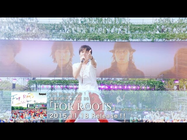 flumpool 真夏の野外☆LIVE 2015 「FOR ROOTS」 ～オオサカ