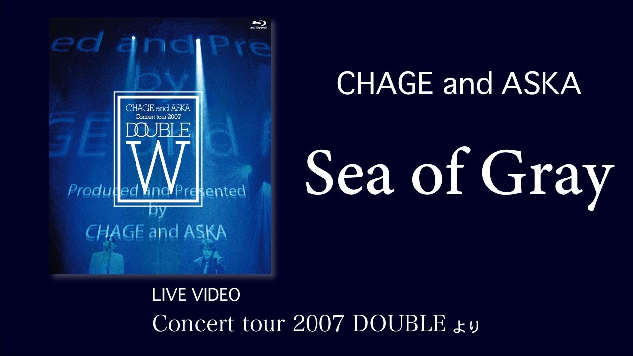 LIVE] Sea of Gray / CHAGE and ASKA / Concert tour 2007 DOUBLE