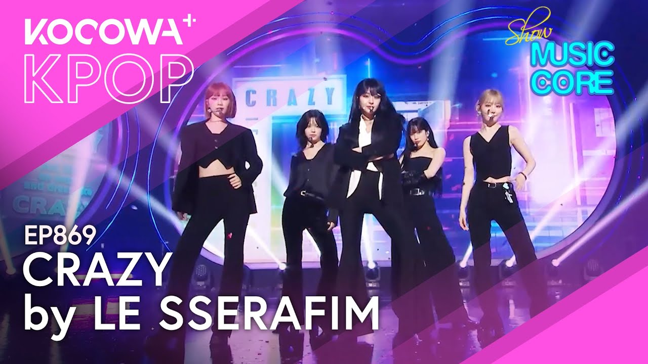 LE SSERAFIM - Crazy | Show! Music Core EP869 | KOCOWA+ - YouTube
