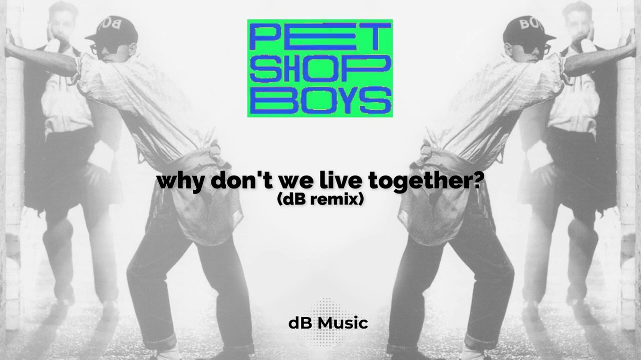 Pet Shop Boys - Why Don't We Live Together? (dB Remix) - YouTube