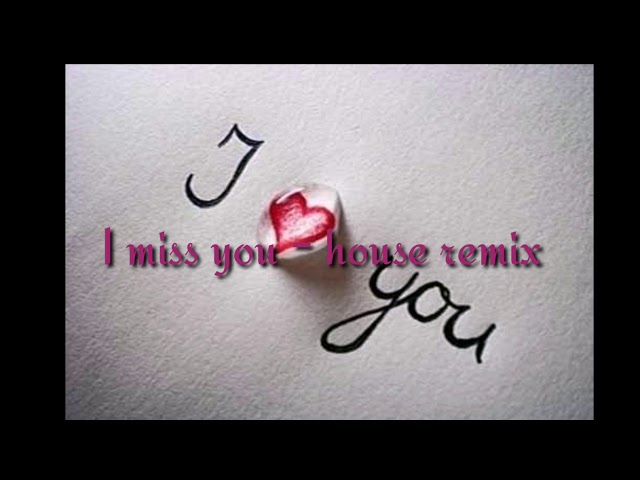 I miss you - house remix - YouTube