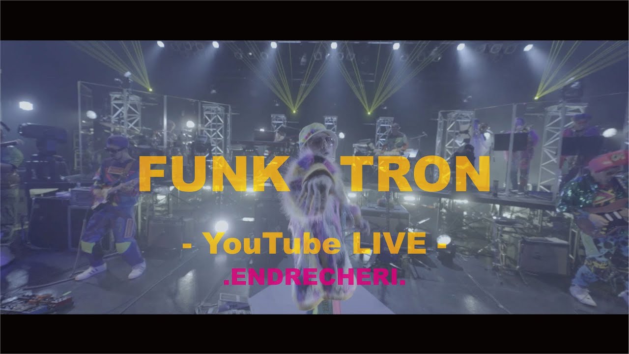 ENDRECHERI. / 「FUNK TRON」【YouTube Exclusive LIVE 】 - YouTube