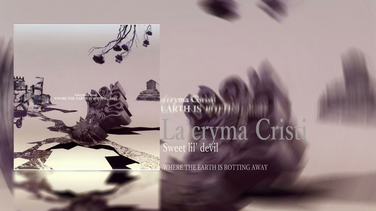 La'cryma cristi/Sweet lil' devil/ THE EARTH IS ROTTING AWAY - YouTube