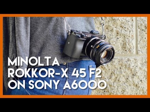 Minolta MD ROKKOR-X 45mm f2 Adapted to Sony A6000 - YouTube