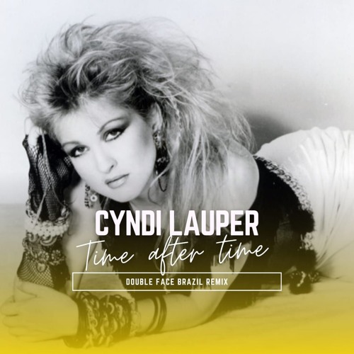 Stream Cyndi Lauper - Time After Time (Double Face Brazil Remix
