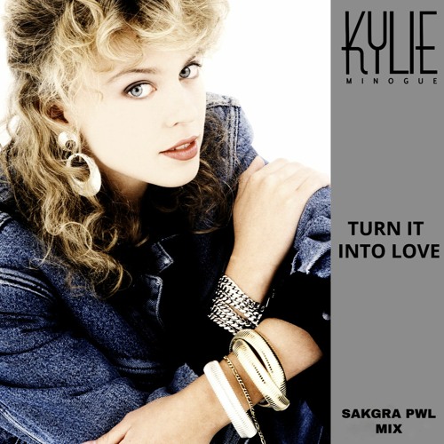 Listen to Kylie Minogue - Turn It Into Love (Sakgra Extended PWL