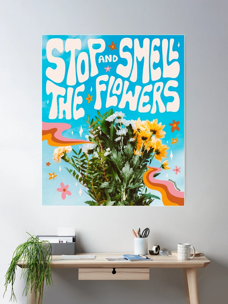 Stop and Smell the Flowers