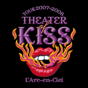 TOUR 2007-2008 THEATER OF KISS - playlist by L'Arc～en
