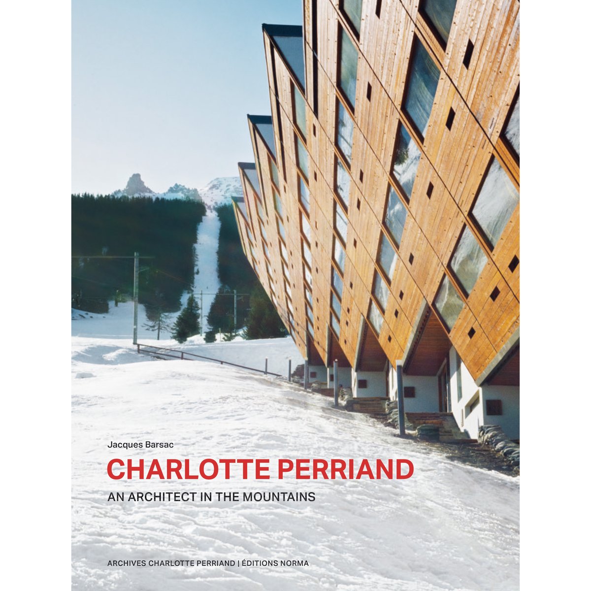 CHARLOTTE PERRIAND, An architect in the mountai