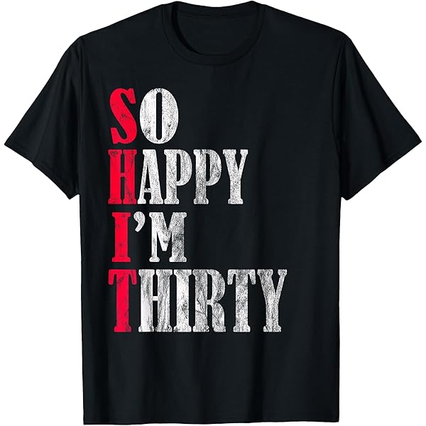 Amazon.com: SHIT So Happy I'm Thirty 30th Birthday 30 Year Old Age
