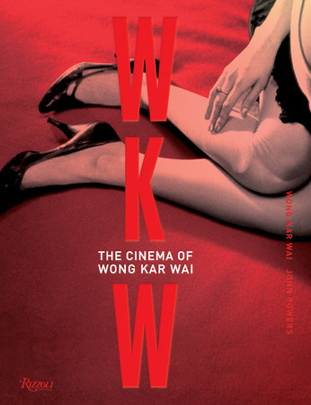 WKW: The Cinema of Wong Kar Wai - Rizzoli New York