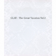 THE GREAT VACATION VOL.2～SUPER BEST OF GLAY～ : GLAY | HMV&BOOKS