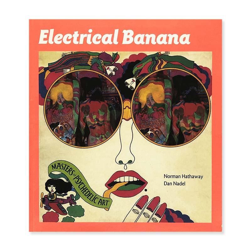 Electrical Banana: Masters of Psychedelic Art by Noman Hathaway